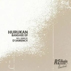 Hurukan "Banshee" [D'Jamency & Oliver'X rmx - Remain Records]