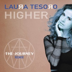 Higher- Laura Tesoro - The Journey Remix