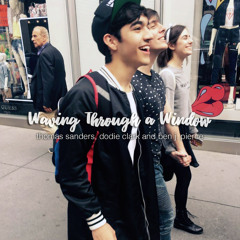 waving through a window - thomas sanders, dodie clark and ben j. pierce