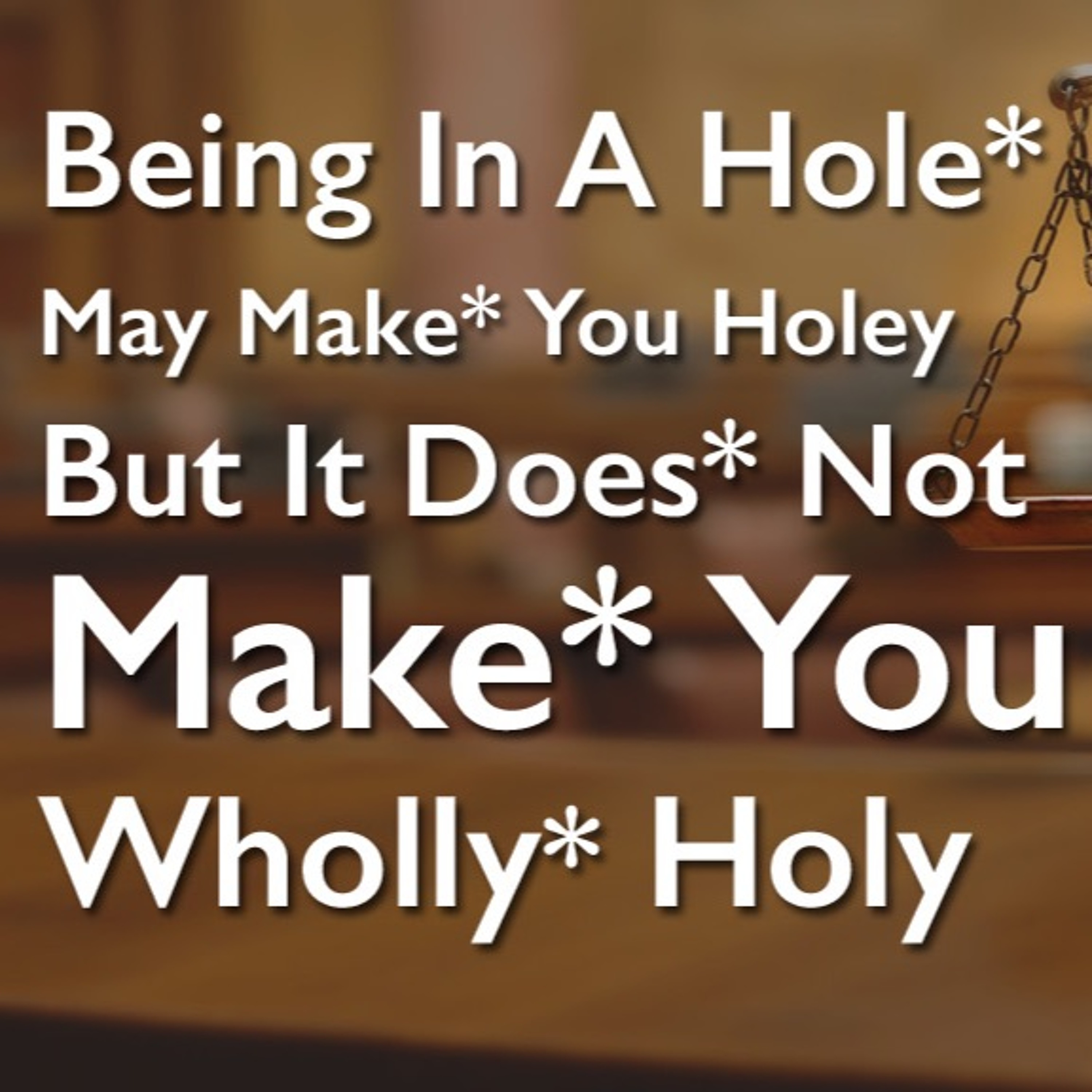 Being In A Hole May Make You Holey But It Does Not Make You Wholly Holy episode artwork