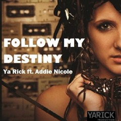 Follow My Destiny Ya Rick Feat Addie Nicole