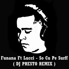 Funana Ft Lucci - So Cu Pe Surff ( DJ PRESTO Remix )