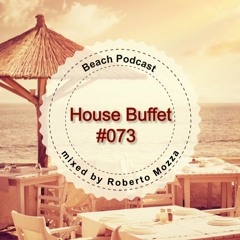 House Buffet #073 - Beach Podcast -- mixed by Roberto Mozza