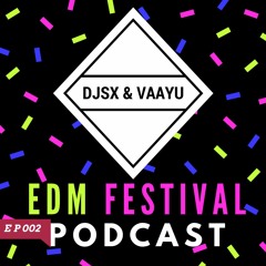 DJSX & VAAYU - EDM Festival PODCAST - EP 002