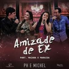 PH e Michel part Maiara & Maraisa - Amizade de Ex (2017)(Twitter: @GabrielLira013)