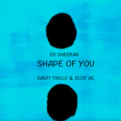 Ed Sheeran - Shape Of You (Santi Trillo & Eloy AC Rmx) FREE DOWNLOAD