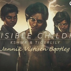 kshmr & tigerlily – invisible children ( Jannik Vistisen Bootleg )