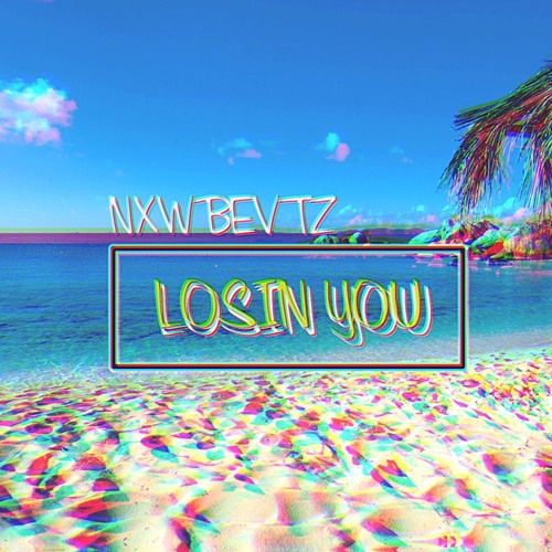 NXWBEVTZ - LOSIN YOU (DEMO)