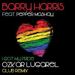 Barry Harris Feat. Pepper Mashay - I Got My Pride (Ozkar Lugarel Club Remix) ¡¡¡ FREE DOWNLOAD !!!