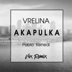 Pablo Kenedi - Vrelina Akapulka (Vex Remix)