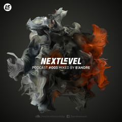 Next Level Podcast 003 mixed by B'ANDRE