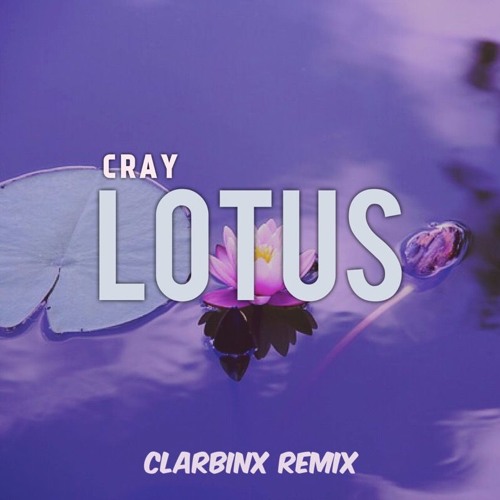 CRAY - Lotus (Clarbinx Remix)