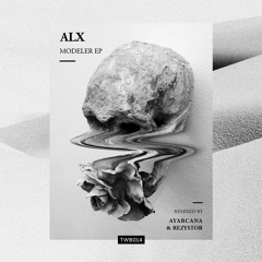 ALX - Modeler EP (Inc. Ayarcana, Rezystor Remix) [TWB014]