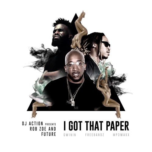 Dj Action X Rob Zoe X Future- I Got That Paper