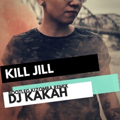 Dj Kakah - Kill Jill (Bootleg Kizomba Remix)