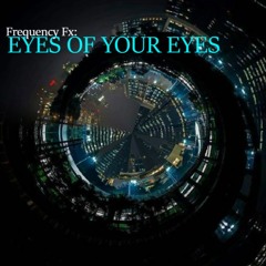 Frequency Fx: EYES OF YOUR EYES