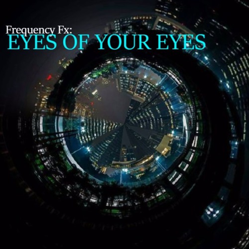 Frequency Fx: EYES OF YOUR EYES