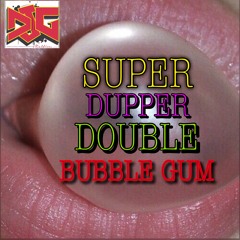 DJG Ft Kiddy (Unoosha)- SuperDooperDoubleBubbleGum