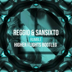 Reggio & Sansixto - Rumble (Higher Flights Bootleg)
