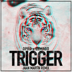 DPRO & Lemago - Trigger (Juan Martïn Remix)