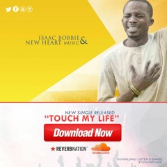 Isaac Bobbie & New Heart Music - Touch My Life