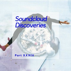 Soundcloud Discoveries Part XXXIV