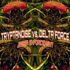 TRYPTANOISE vs. DELTA FORCE - Jabba Enforcement [170]