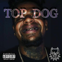 Top Dog [Why you frontin]  [Prod. PlatniumSellerz]