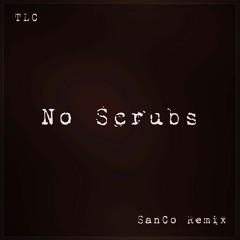 No Scrubs TLC x SanCo REMIX