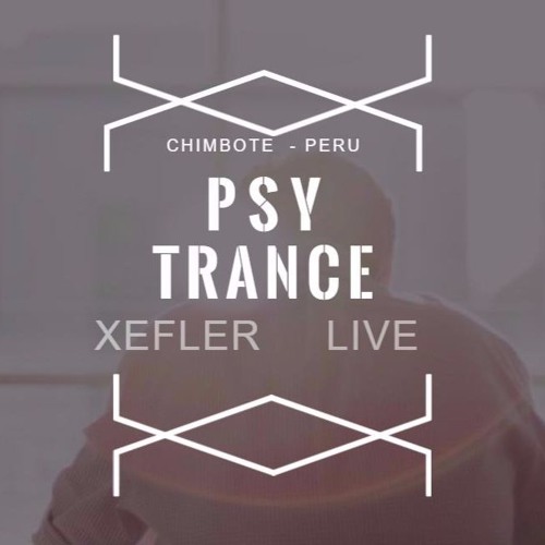 SET PSY TRANCE - XEFLER LIVE 2017 MAYO - 1