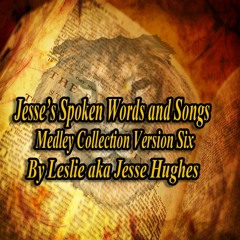 Jesse's Spoken Words And Songs Medley Version Six