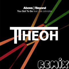 Above & Beyond Ft. Zoe Johnston - You Got To Go (Theoh Remix)[FREE DOWNLOAD]