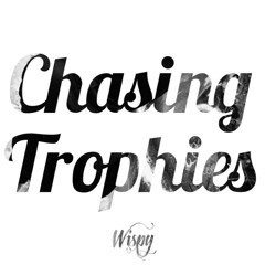 Chasing Trophies (Produced by Wispy)