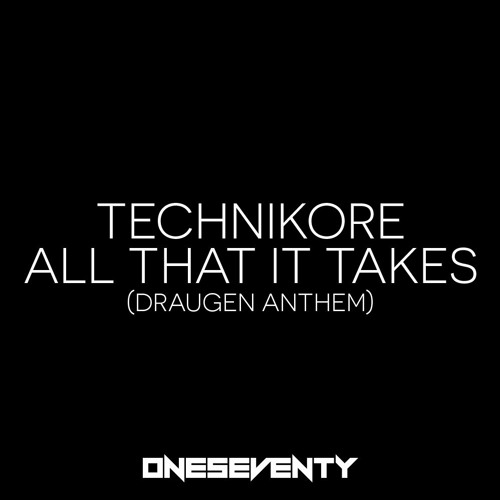 Technikore - All That It Takes (Draugen Anthem)// Out now on OneSeventy