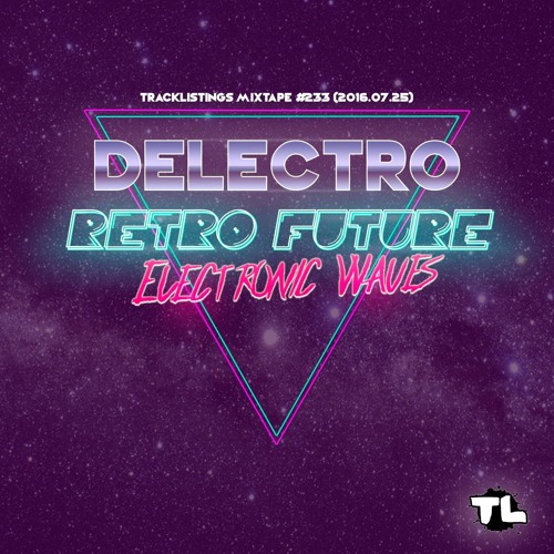 Tracklistings Mixtape #233 (2016.07.25) : Delectro - Retro Future Electronic Waves Artworks-000220431711-b61hzn-t500x500