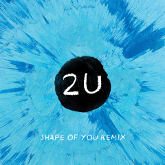 Ed Sheeran - Shape Of You (2U Remix)