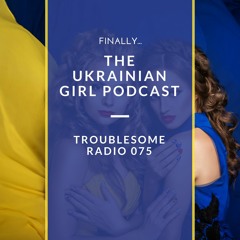 TR 075: My Ukrainian Girl Finally Comes on the Show
