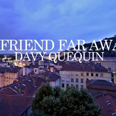 Davy Quequin - A Friend Far Away (Original Composition)