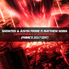 Showtek & Justin Prime feat. Matthew Koma - Cannonball (Earthquake) [Prime's 2017 Edit]