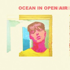 " OCEAN IN OPEN AIR " (Simple Edit Of Ivy - Frank Ocean)