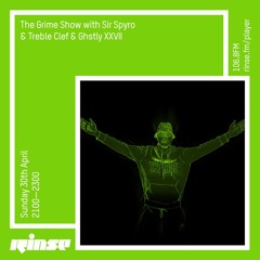 The Grime Show w/ Sir Spyro, Treble Clef & GHSTLY XXVII - 30th April 2017