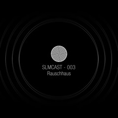 SLMCAST 003 - Rauschhaus