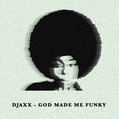 DJAXX - God Made Me Funky