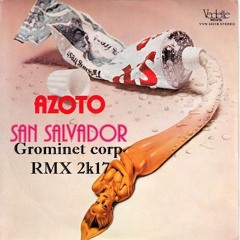 Azoto - San Salvador (GrOmiNeT Corp Rmx 2k17) (FINAL)