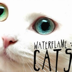 Waterflame - Cats!