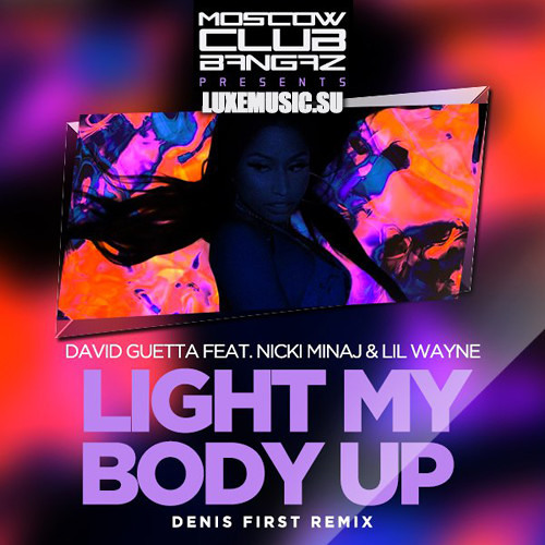 Stream David Guetta ft. Nicki Minaj & Lil Wayne - Light My Body Up (Denis First Remix) FREE DOWNLOAD Addict | online for free on SoundCloud