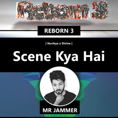 Nucleya x Divine - Scene Kya Hai ( Mr Jammer Remix) | REBORN 3