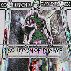 [Sølu†t1on øf d3spa1r](feat. ₪ CONCLUS1ON ₪)