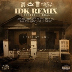 Cornell Jone$ - IDK [Remix] (Feat. Q Da Fool Big Flock BankRoll Marky  Chelly The MC)