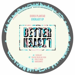 Premiere: Dorsi Plantar - You're Solid As Fuck [Better Listen Records]